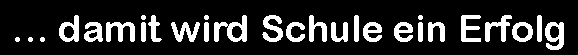 damit wird Schule ein Erfolg
