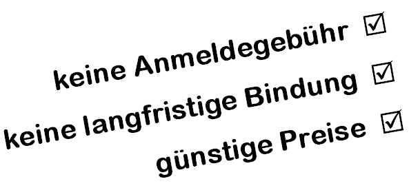 keine Anmeldegebhr, keine langfristige Bindung, gnstige Preise 